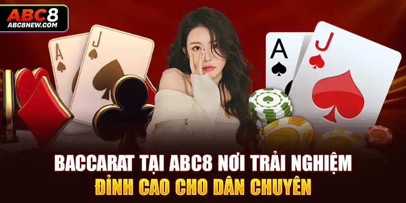 Baccarat Tại ABC8 Nơi Trải Nghiệm ĐỈnh Cao Cho Dân Chuyên