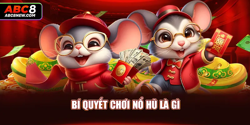 Bí quyết chơi nổ hũ là gì