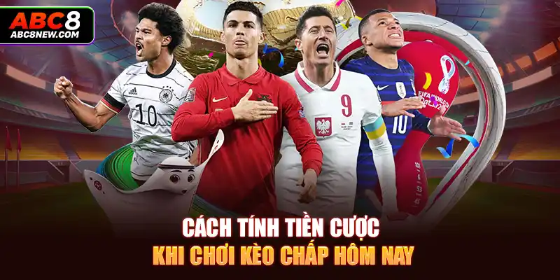 Cách tính tiền cược khi chơi kèo chấp hôm nay