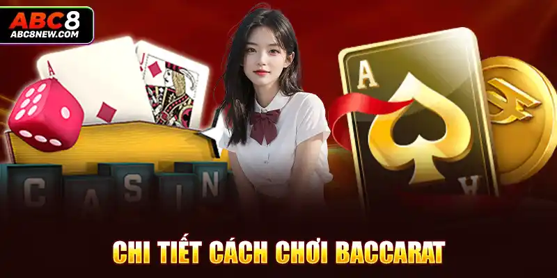 Chi tiết cách chơi baccarat