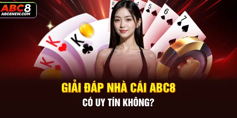 Giải đáp nhà cái ABC8 có uy tín không?