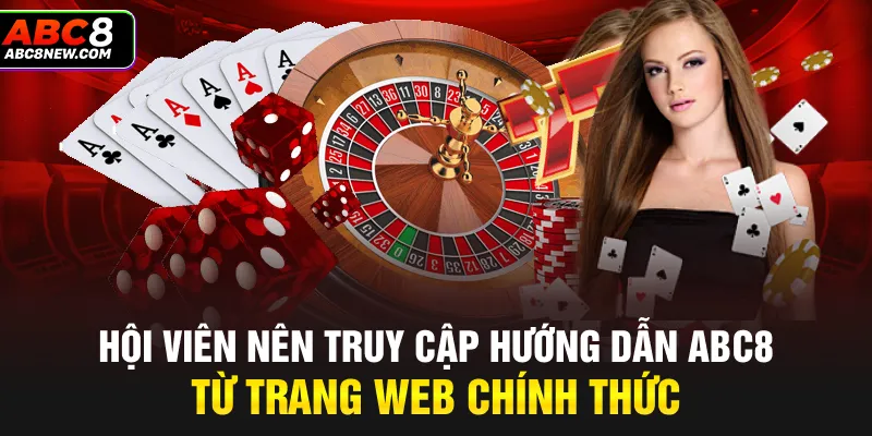 Hội viên nên truy cập hướng dẫn ABC8 từ trang web chính thức