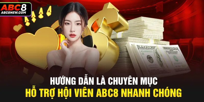 Hướng dẫn là chuyên mục hỗ trợ hội viên ABC8 nhanh chóng