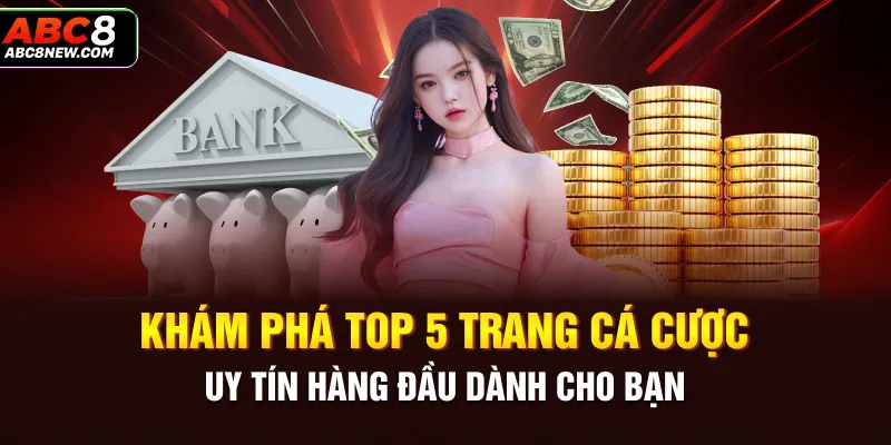 Khám phá top 5 trang cá cược uy tín hàng đâu cho bạn