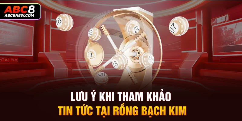 Lưu ý khi tham khảo tin tức tại rồng bạch kim