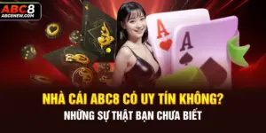 Nhà Cái ABC8 Có Uy Tín Không? Những Sự Thật Bạn Chưa Biết