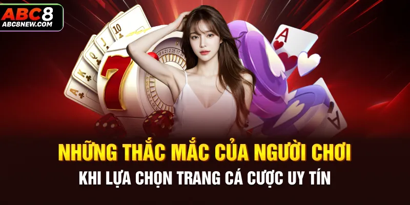 Những thắc mắc của người chơi khi lựa chọn trang cá cược uy tín