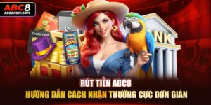 Rút Tiền ABC8 - Hướng Dẫn Cách Nhận Thưởng Cực Đơn Giản