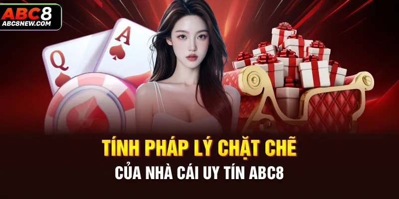 Tính pháp lý chặt chẽ của nhà cái uy tín ABC8