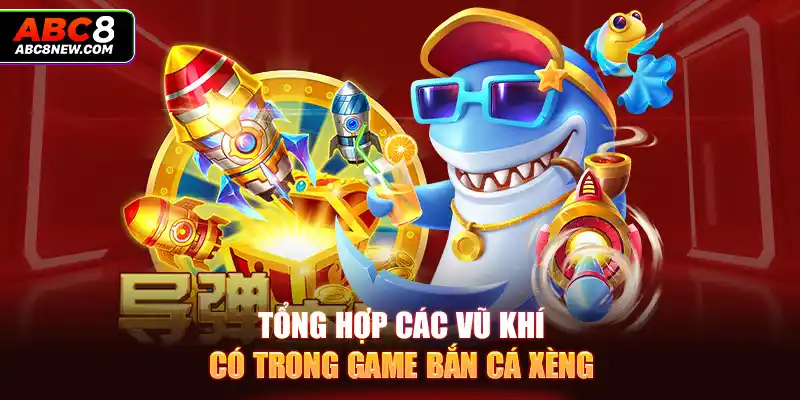 Tổng hợp các vũ khí có trong game bắn cá xèng