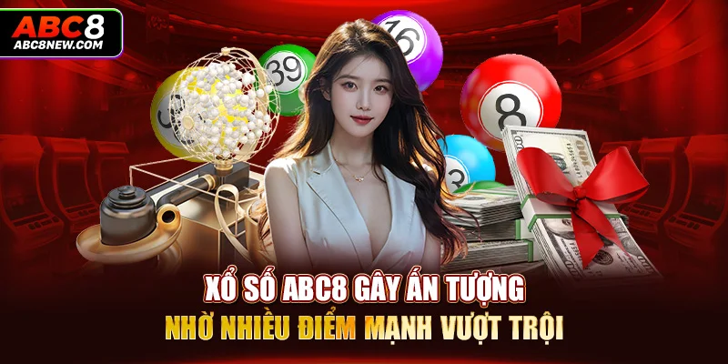 Xổ số ABC8 gây ấn tượng nhờ nhiều điểm mạnh vượt trội