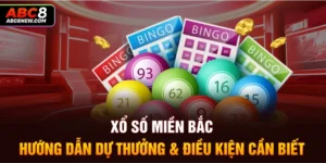 Xổ Số Miền Bắc | Hướng Dẫn Dự Thưởng & Điều Kiện Cần Biết