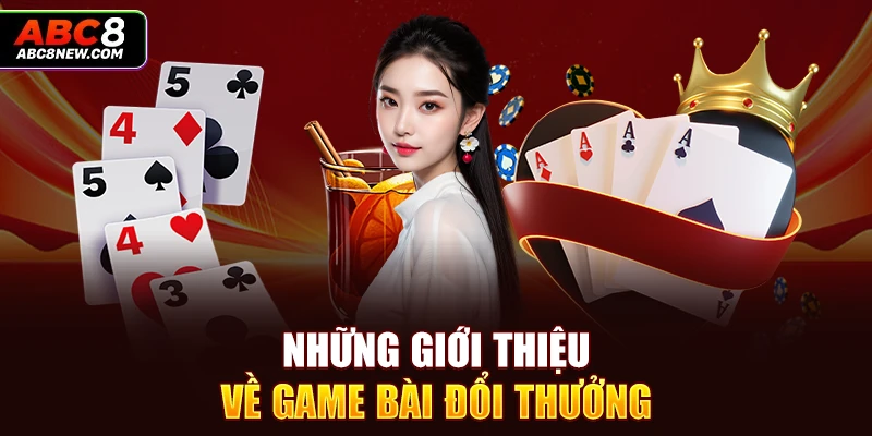 Những giới thiệu về game bài đổi thưởng