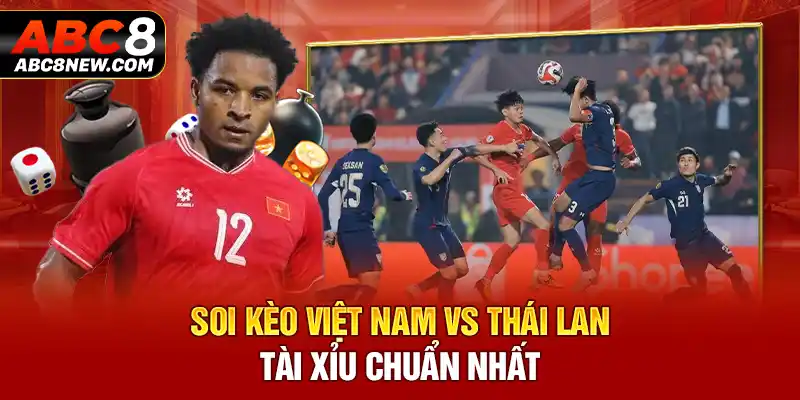 Soi kèo Việt Nam vs Thái Lan tài xỉu chuẩn nhất 