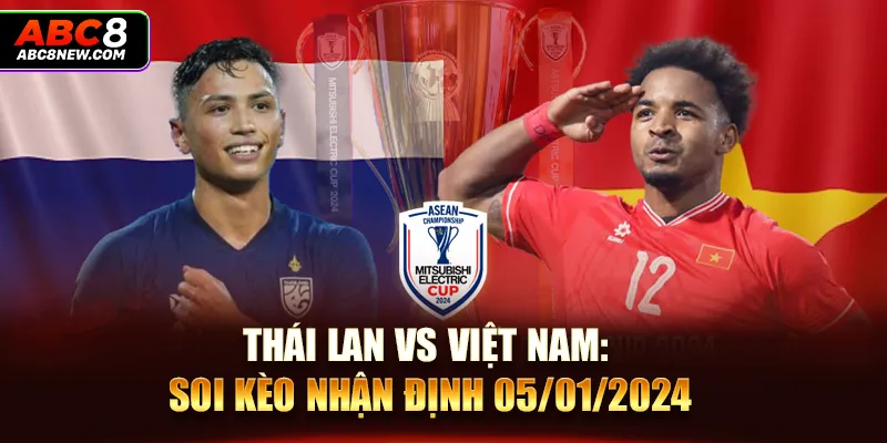 Thái Lan Vs Việt Nam: Soi Kèo Nhận Định 05/01/2024